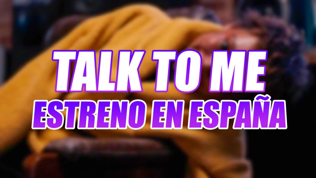 Talk to Me Estreno España