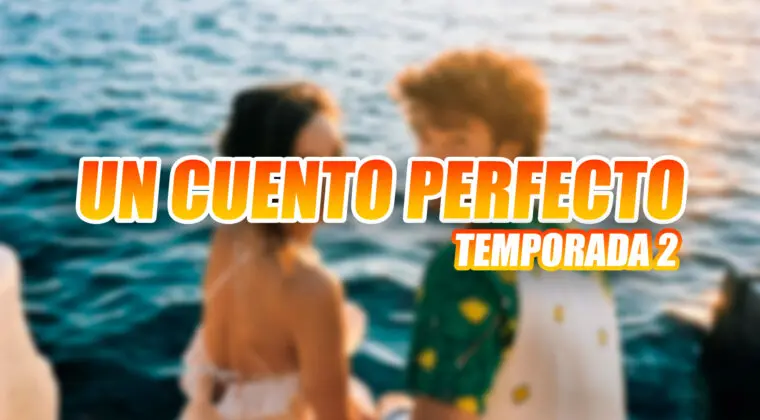 Imagen de Temporada 2 de Un cuento perfecto en Netflix: Estado de renovación, fecha de estreno y otros datos que debes saber