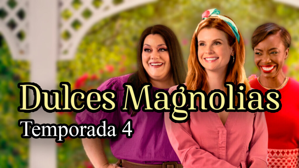 temporada 4 de dulces magnolias netflix