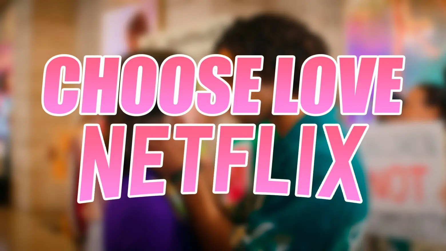 Choose Love Netflix