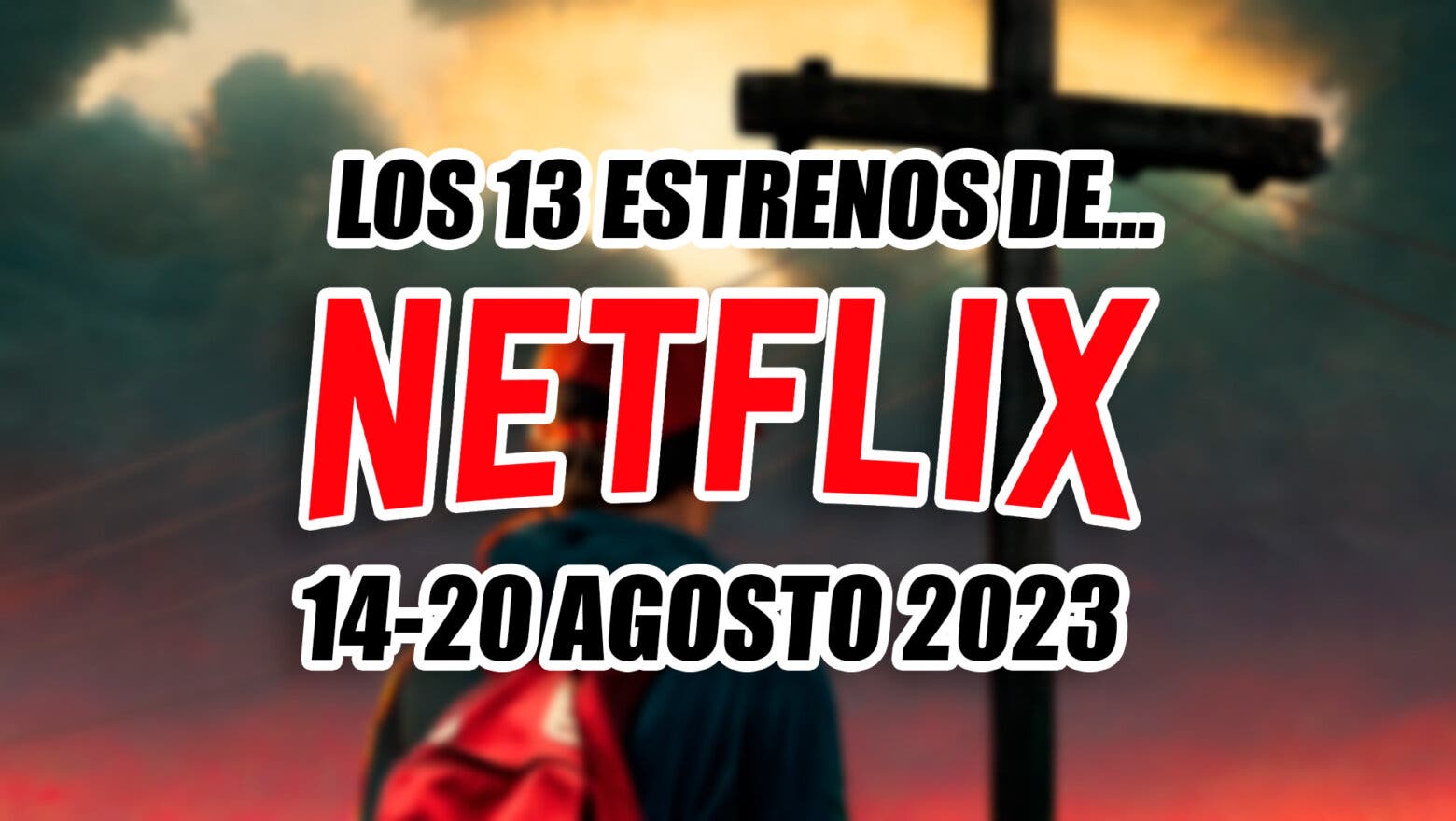 estrenos de netflix 14 al 20 de agosto de 2023