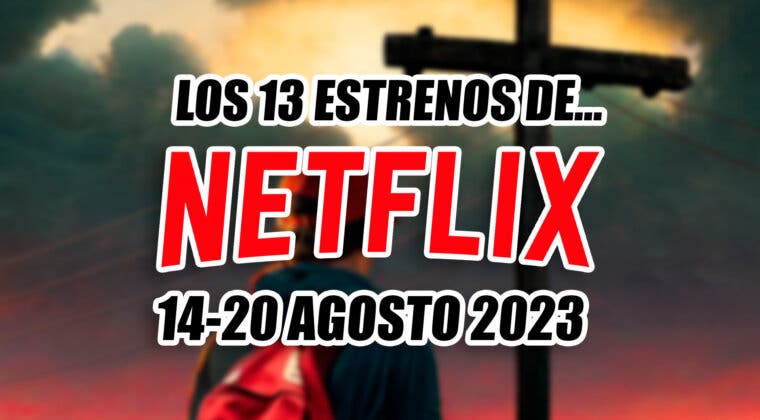 Imagen de Los 13 estrenos de Netflix esta semana (14-20 agosto 2023) son más variados que nunca: éxtasis religioso, animación y series familiares
