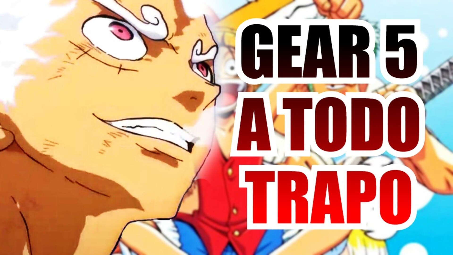 One Piece: Gear 5, la nueva transformación de Luffy, por fin