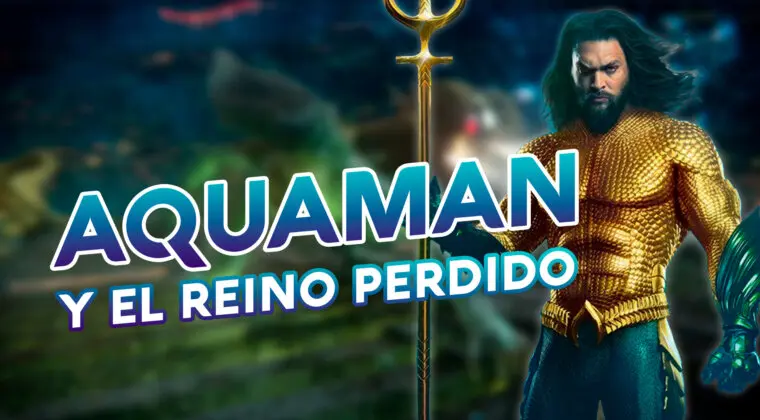 Imagen de Aquaman 2: nuevo tráiler y todo lo que sabemos sobre su trama, elenco y otras claves