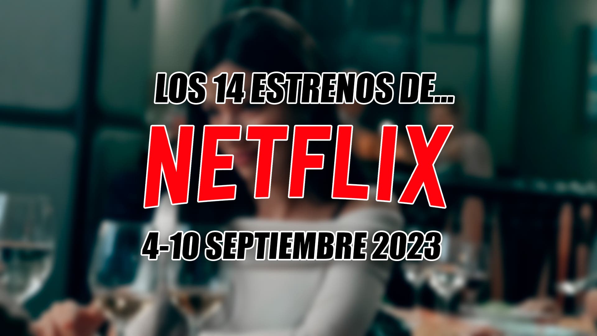 Estrenos de Netflix en 2023: Nuevas series y fechas de lanzamiento