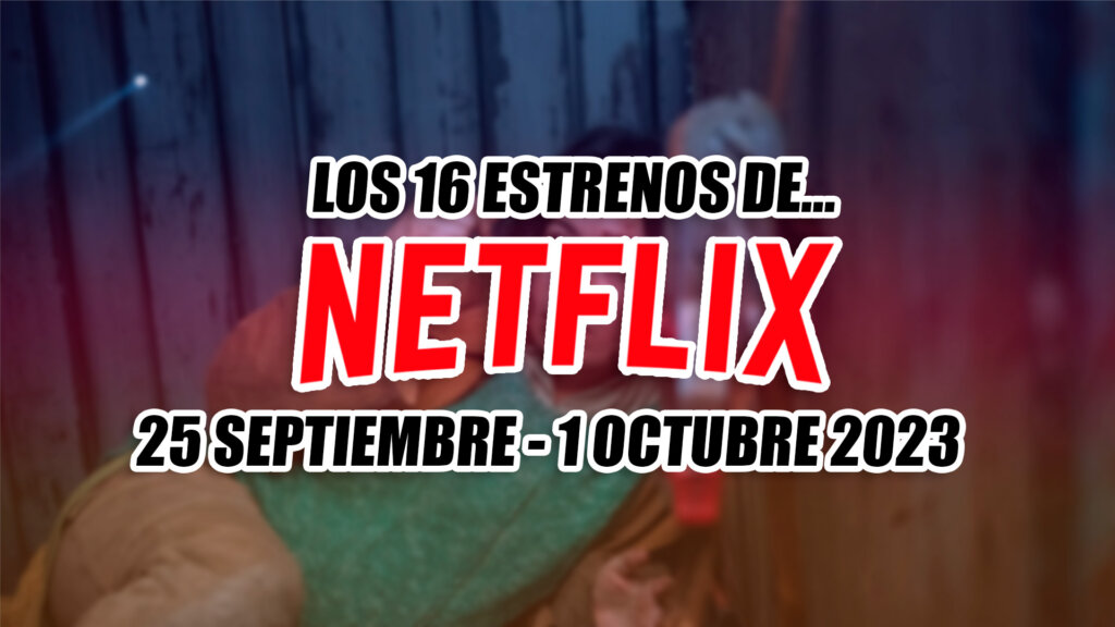 estrenos de netflix 25 septiembre 1 octubre