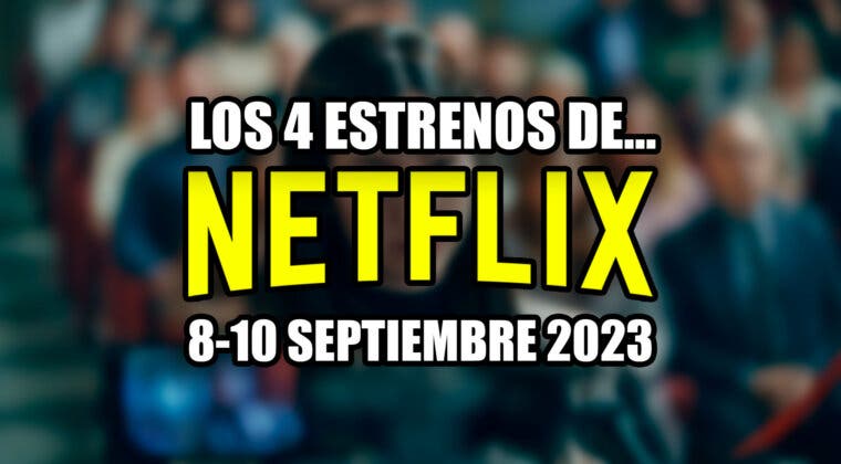 Imagen de De los 4 estrenos de Netflix este fin de semana (8-10 septiembre 2023), no te puedes perder esta serie española