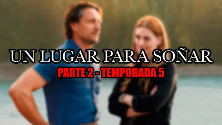 temporada 5 un lugar para soñar parte 2
