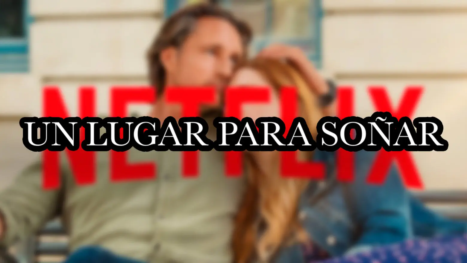 un lugar para soñar netflix