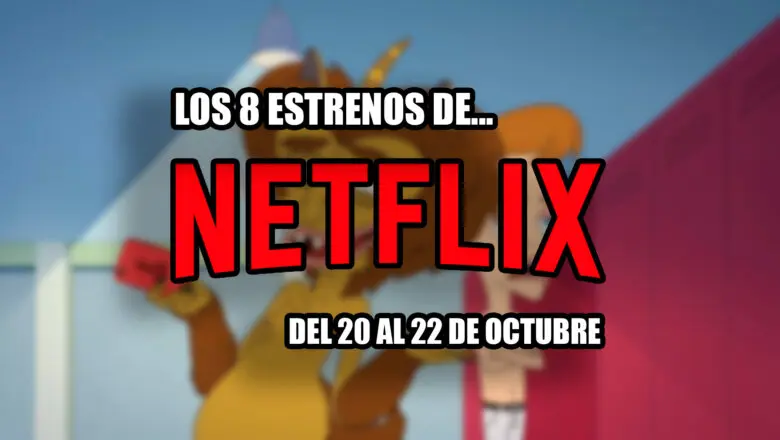 estrenos de netflix 20 22 octubre 2023