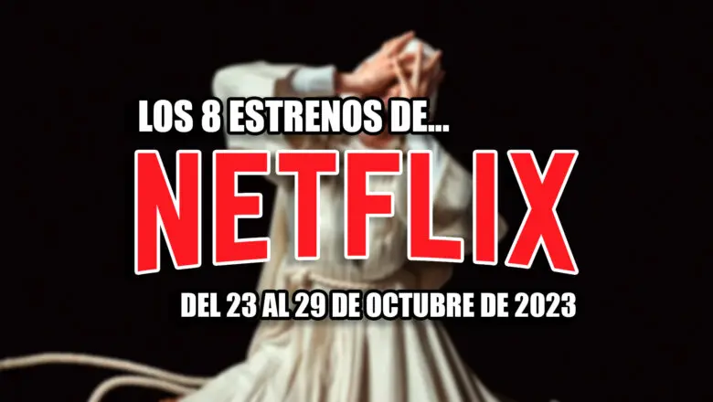 estrenos de netflix 23 29 octubre 2023