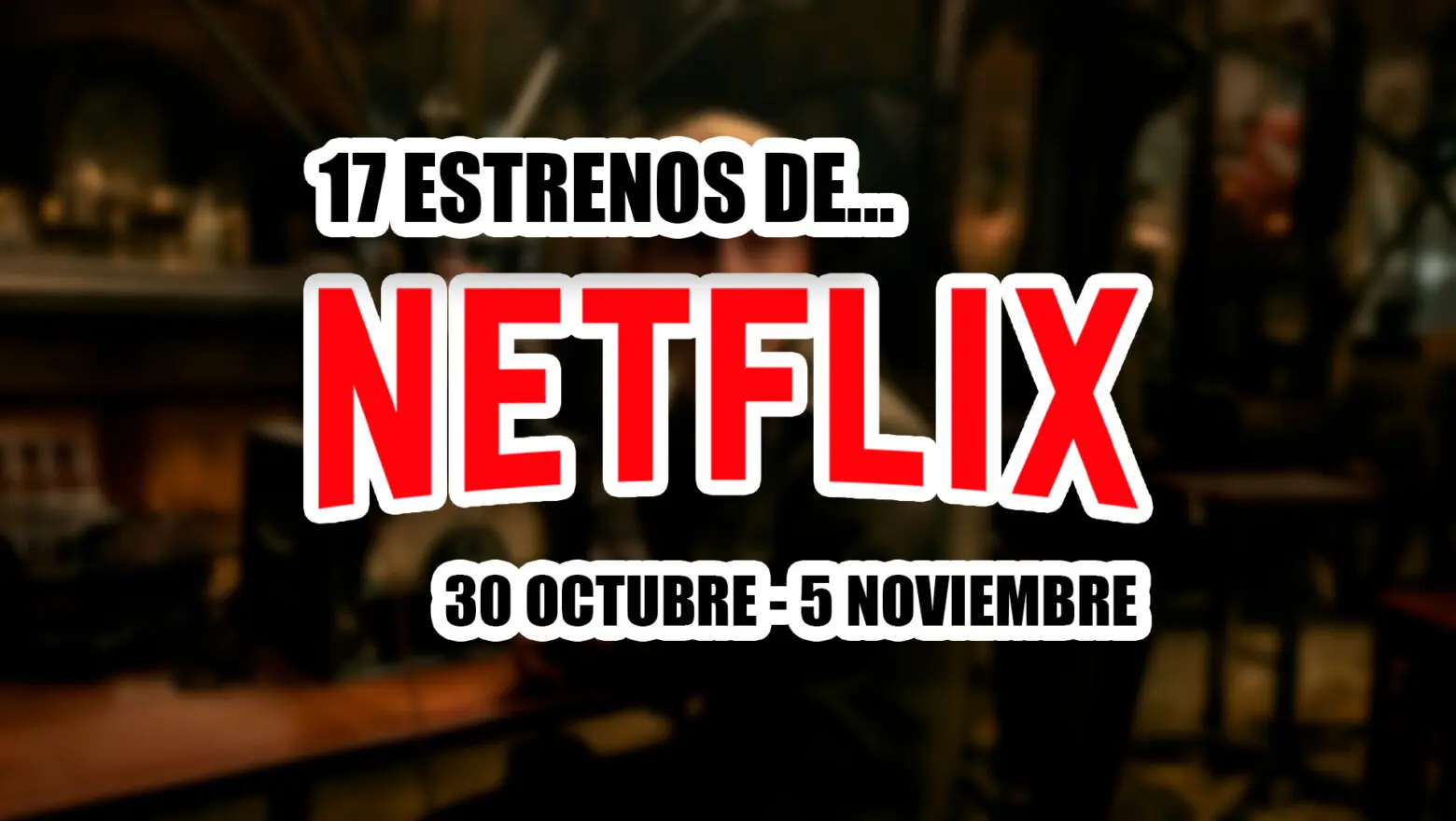 estrenos de netflix 30 octubre 5 noviembre