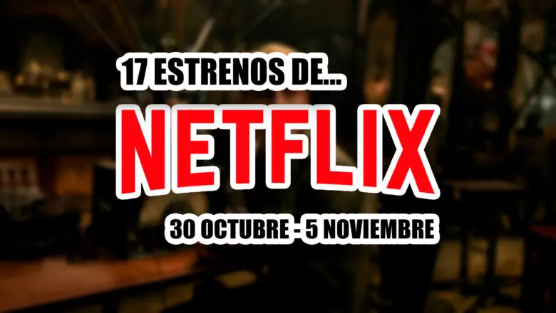 estrenos de netflix 30 octubre 5 noviembre