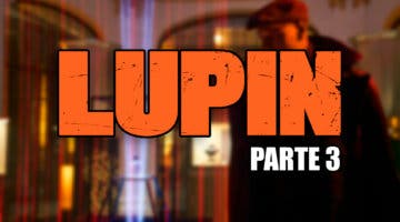 Imagen de Fecha de estreno de la Parte 3 de Lupin en Netflix: ¿Cuándo regresa Arsène Lupin?