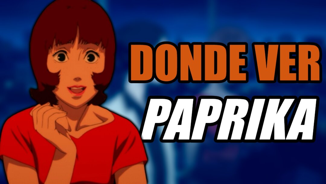 Paprika ¿Crunchyroll, Netflix? Te explico dónde ver el otro peliculón