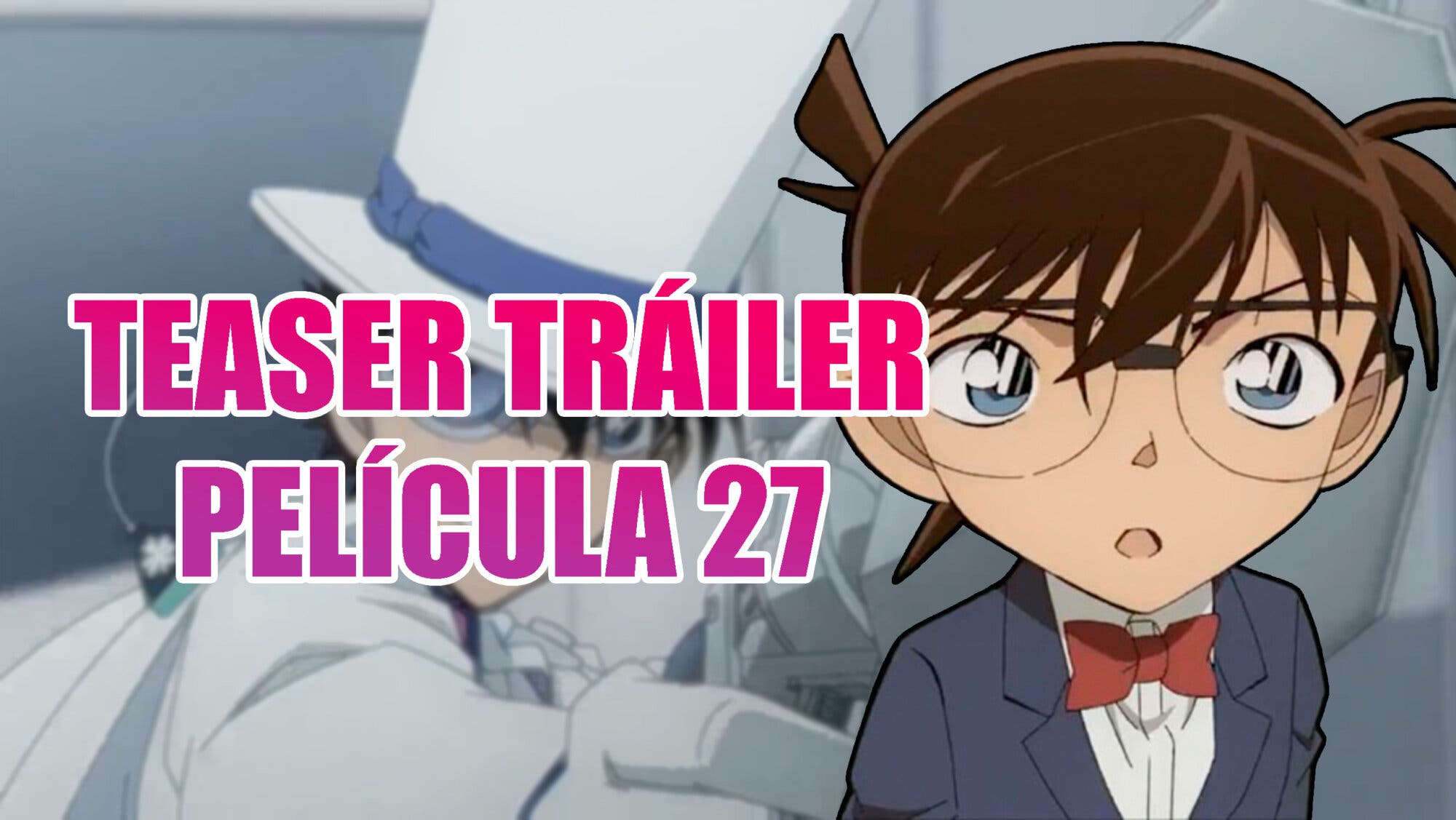 La película 27 de 'Detective Conan' ya tiene fecha de estreno: así es el  primer tráiler del misterioso caso que reúne a Conan Edogawa y Kaito Kid