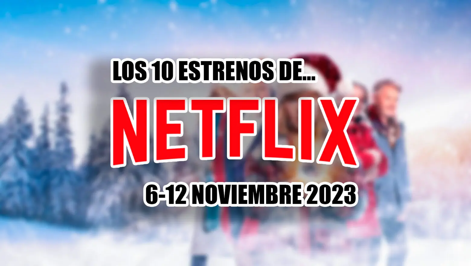 estrenos de netflix 6 12 noviembre 2023