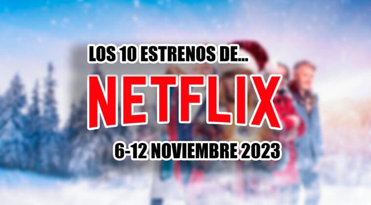 Imagen de Los 10 estrenos de Netflix que llegan a la plataforma del 6 al 12 de noviembre de 2023, con Navidad y Sálvame incluidos