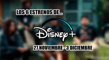 Imagen de Los 6 estrenos de Disney+ esta semana con los que conquistarte (del 27 de noviembre al 3 de diciembre de 2023)