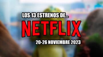Imagen de Déjate sorprender esta semana con los 13 estrenos de Netflix (del 20 al 26 de noviembre de 2023)