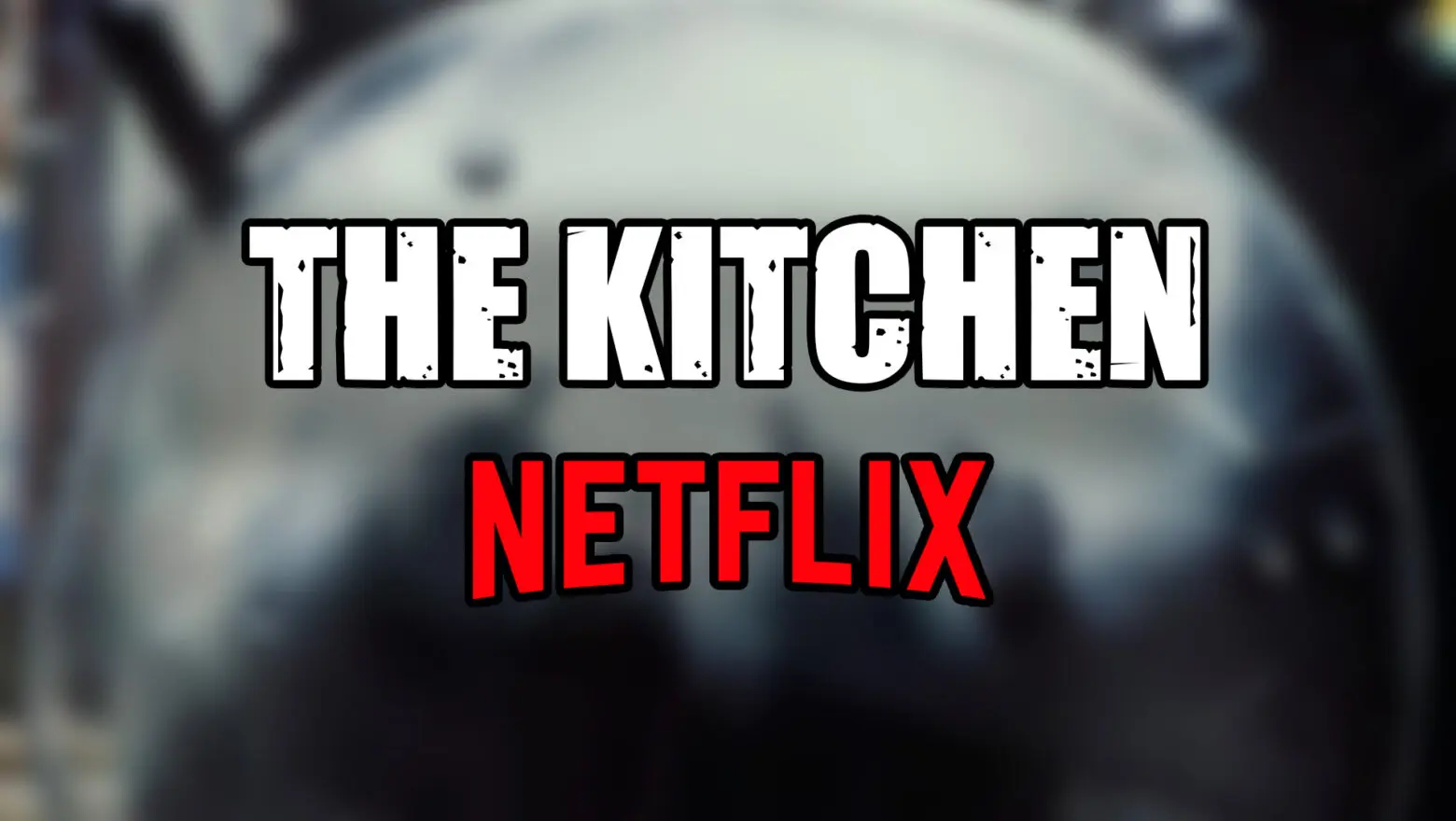 the kitchen netflix