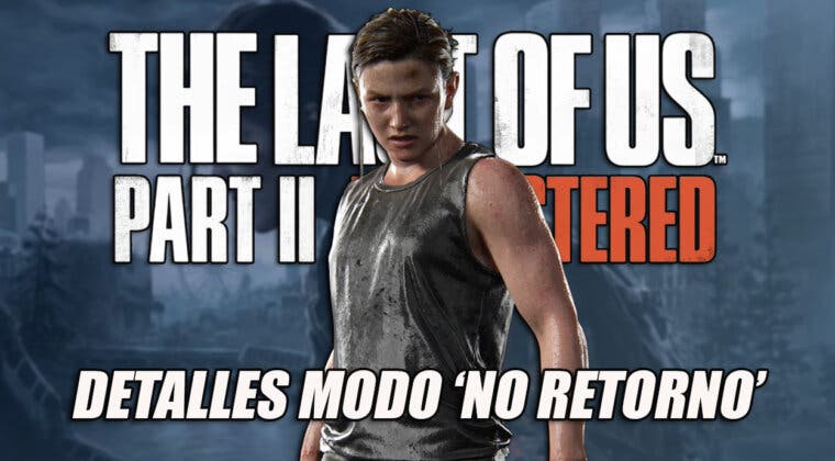Imagen de El modo 'No retorno' de The Last of Us Parte II - Remastered, tendrá hasta 12 niveles diferentes