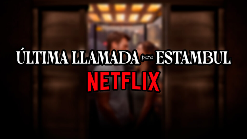 ultima llamada para estambul netflix