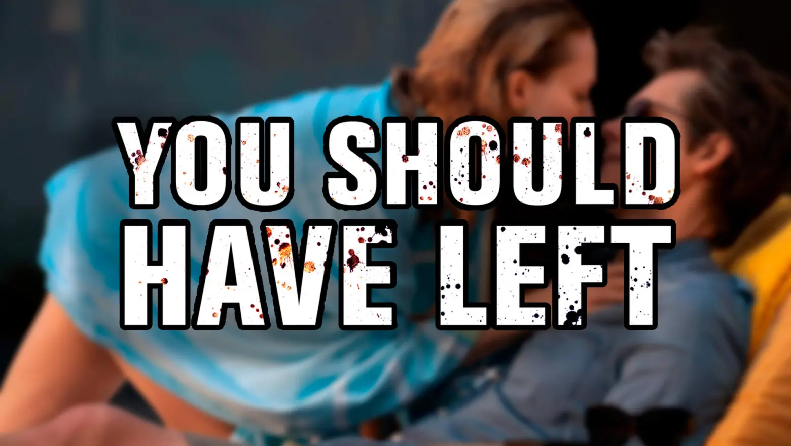 you should have left