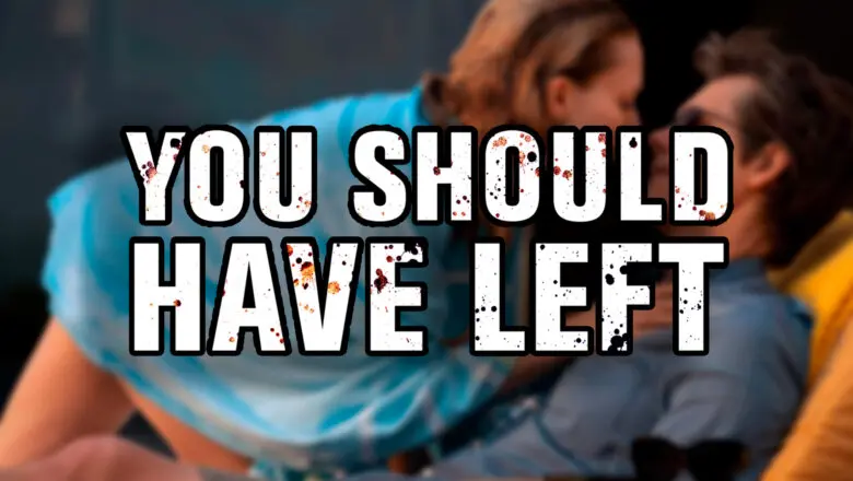 you should have left