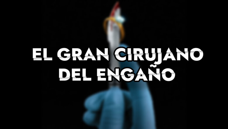 el gran cirujano del engaño
