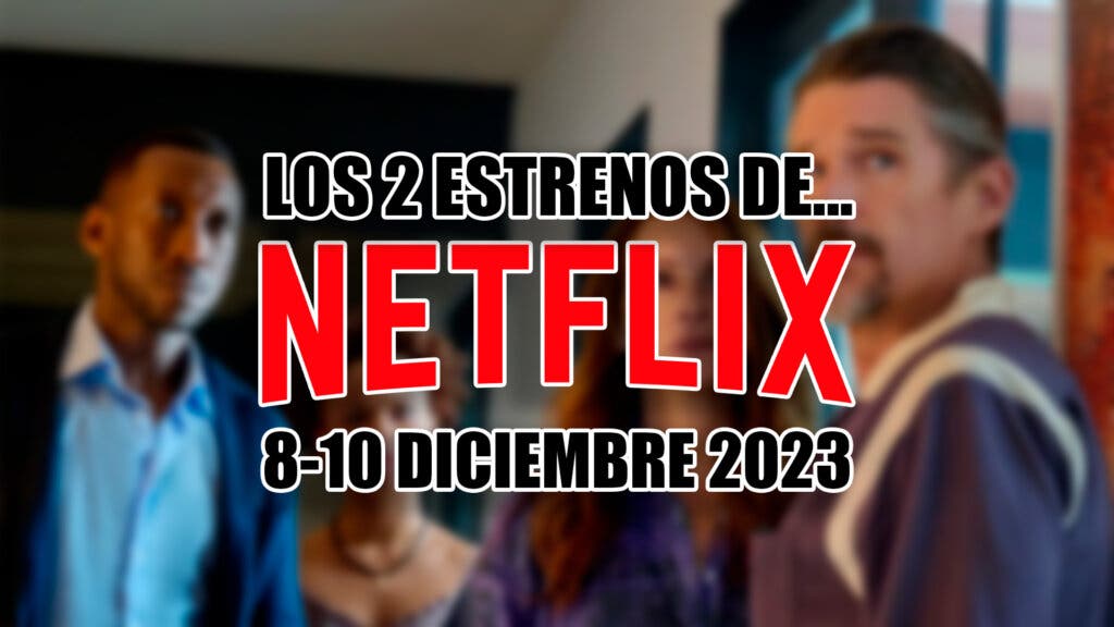 estrenos de netflix 8 10 diciembre 2023