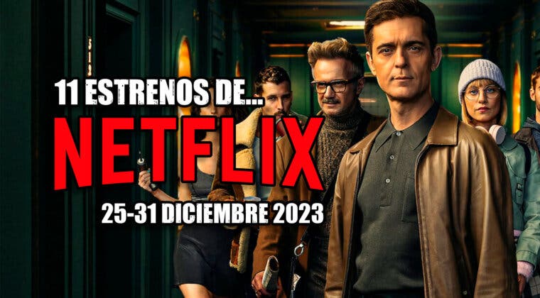 Imagen de Son 11 estrenos en Netflix esta semana (25-31 diciembre 2023), pero solo uno te animará este fin de año