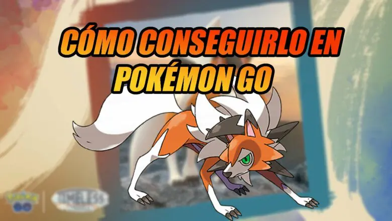 Como conseguir a Lycanroc Forma Crepuscular en Pokemon GO