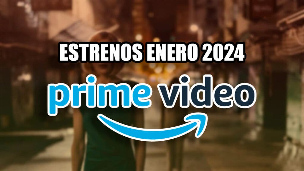 Los 7 estrenos de Amazon Prime Video de enero 2024 que debes tener en el punto de mira