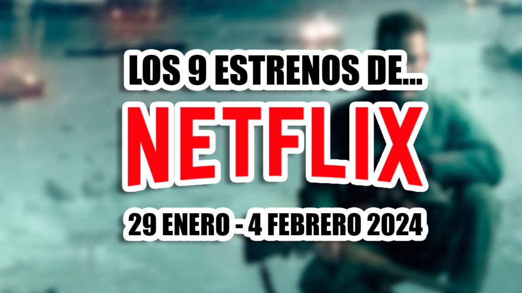 estrenos de netflix 29 enero 4 febrero 2024