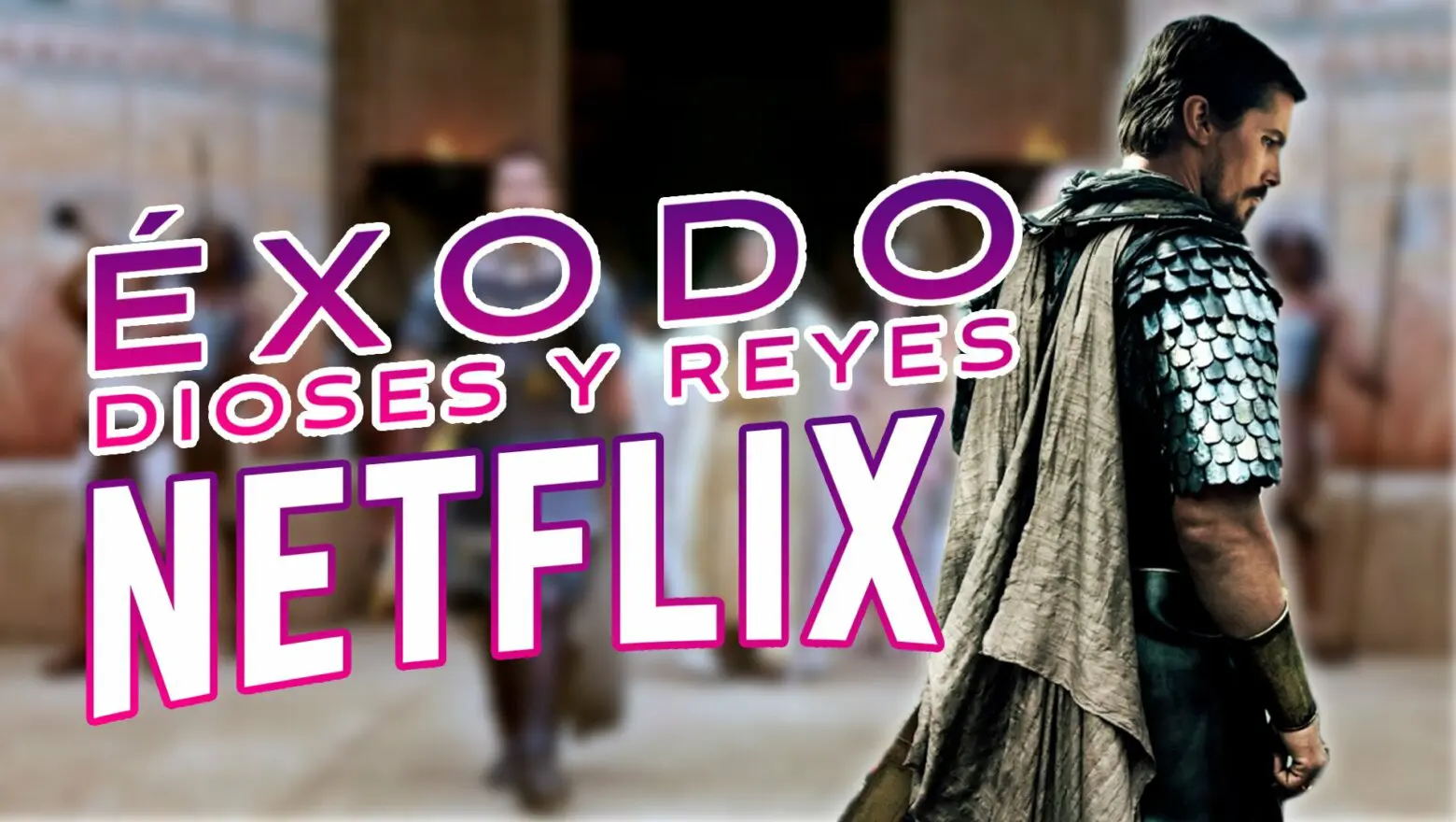 Éxodo Dioses Reyes Netflix