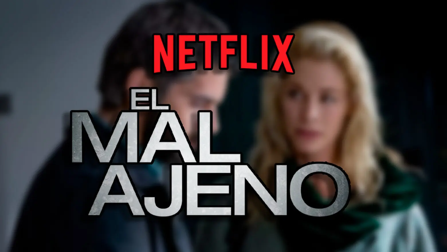 el mal ajeno netflix