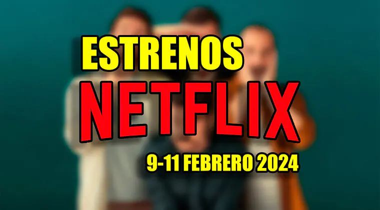 Imagen de Muchas novedades entre los 5 estrenos de Netflix este fin de semana (9-11 febrero 2024)