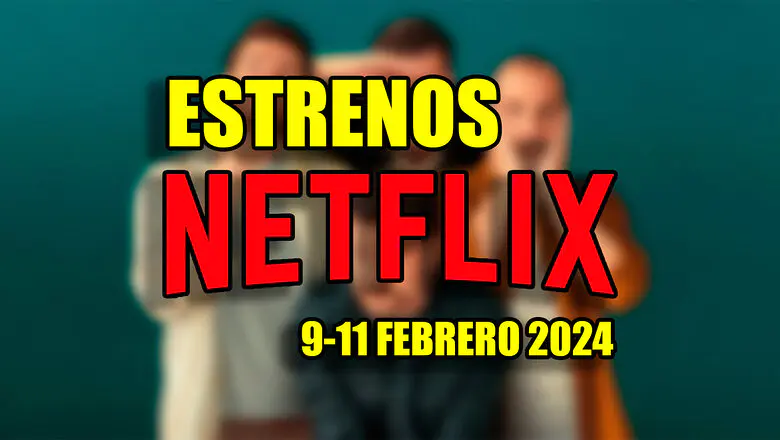 estrenos de netflix 9 11 febrero 2024