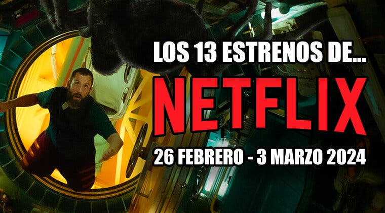 Imagen de Hasta 13 estrenos en Netflix esta semana, incluyendo varias series y una película muy ambiciosa (26 febrero - 3 marzo 2024)