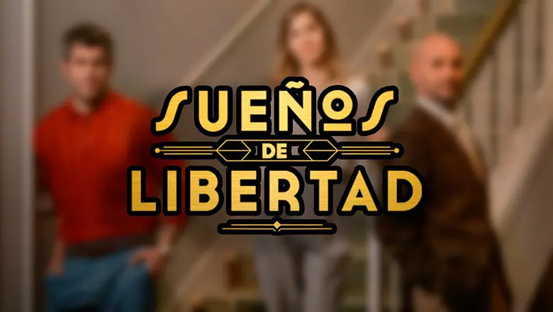sueños de libertad antena 3
