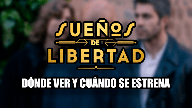 sueños de libertad antena 3 fecha estreno
