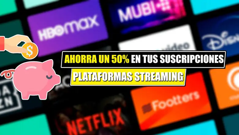 ahorra 50% plataformas streaming