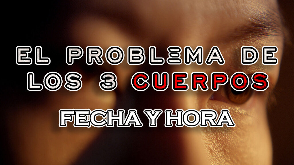 el problema de los tres cuerpos fecha hora