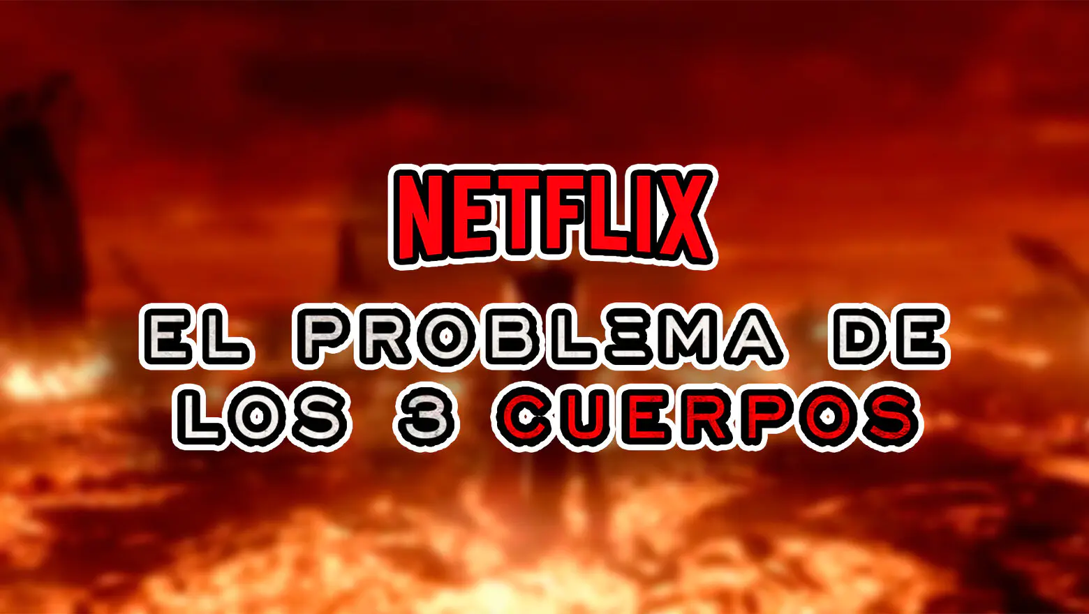 el problema de los tres cuerpos se estrena en netflix