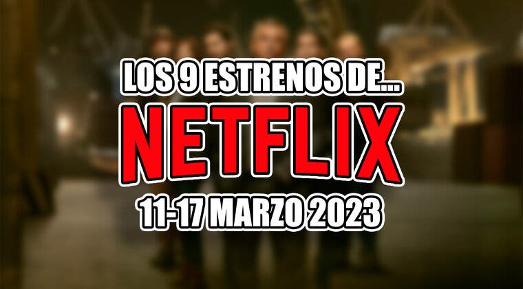 Imagen de Series y películas entre los 9 estrenos de Netflix esta semana (11-17 marzo 2024)