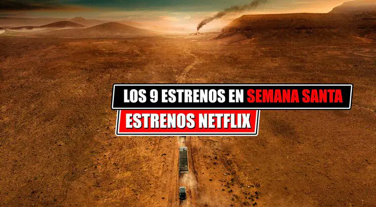 Imagen de Los 9 estrenos de Netflix en Semana Santa (25-31 marzo 2024) por los que te quedarás en casa