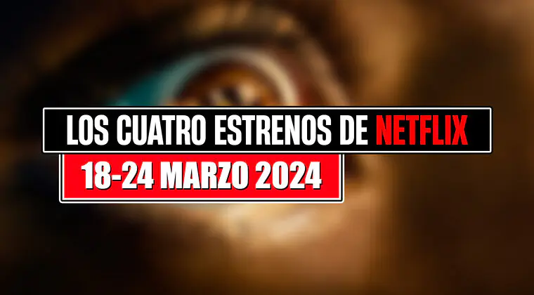 Imagen de Los únicos 4 estrenos de Netflix de esta semana (18-24 marzo 2024) y la nueva serie de los creadores de 'Juego de Tronos'