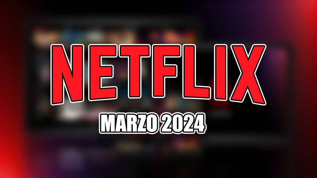 netflix estrenos marzo 2024