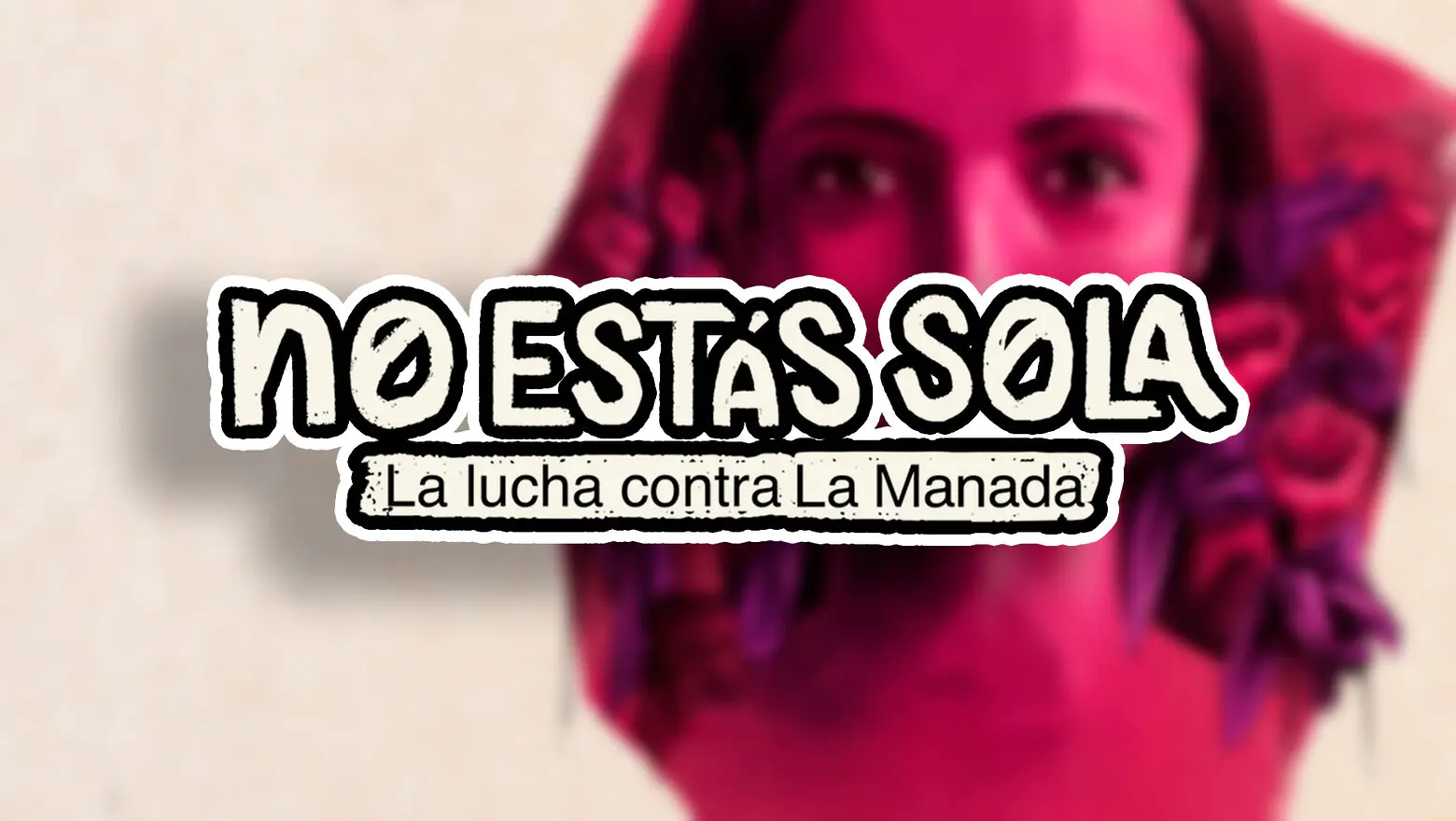 No estás sola La lucha contra La Manada
